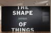 The Shape of Things - exhibition photograph